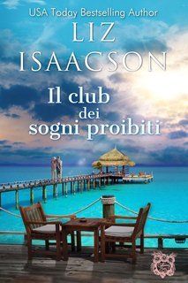 Liz Isaacson - Amori alla Baia dei Sogni Vol. 5. Il club dei sogni proibiti (2025)