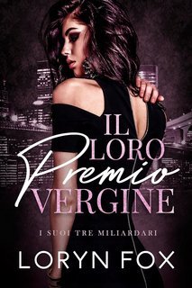 Loryn Fox - I Suoi Tre Miliardari Vol. 2. Il Loro Primo Virgine (2025)