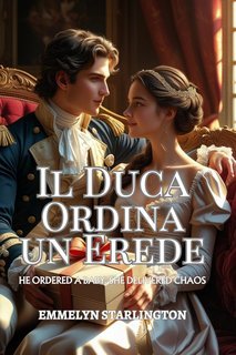 Emmelyn Starlington - Termini e Condizioni di un Matrimonio Regency Vol. 2. Il Duca Ordina un Erede (2025)