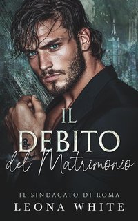 Leona White - Il Sindacato di Roma Vol. 2. Il Debito del Matrimonio (2025)