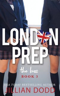 Jillian Dodd - London Prep Vol. 3. The Kiss (2025)