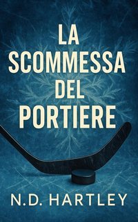 N.D. Hartley - ND Re del Ghiaccio Vol. 2. La scommessa del portiere (2025)