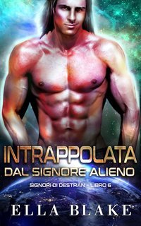 Ella Blake - Signori di Destran Vol. 6. Intrappolata dal signore alieno (2025)