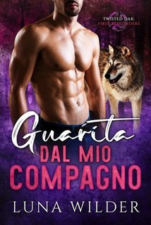 Luna Wilder - Twisted Oak Pack: First Responders Vol. 6.Guarita dal mio compagno (2025)