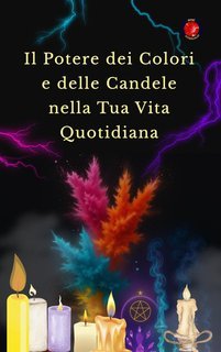 Alina Rubi - Il potere dei colori e delle candele nella tua vita quotidiana (2025)