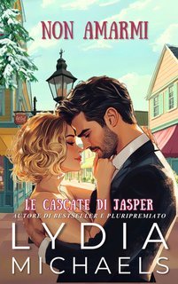 Lydia Michaels - Le Cascate di Jasper Vol. 3. Non Amarmi (2025)