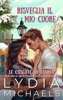 Lydia Michaels - Le Cascate di Jasper Vol. 1. Risveglia il Mio Cuore (2025)