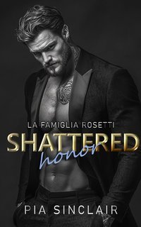 Pia Sinclair - La Famiglia Rosetti Vol. 6. Shattered Honor (2025)
