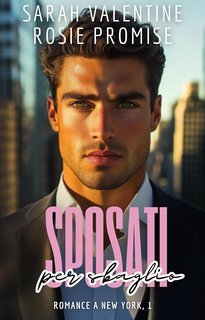 Sarah Valentine, Rosie Promise - Romance a New York Vol. 1. Sposati per sbaglio (2025)