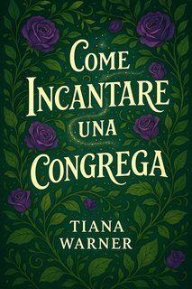 Tiana Warner - Come conquistare una strega Vol. 2. Come incantare una congrega (2025)