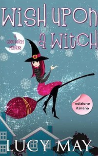 Lucy May - This Good Witch Mystery Series Vol. 1. Wish Upon A Witch (2025)