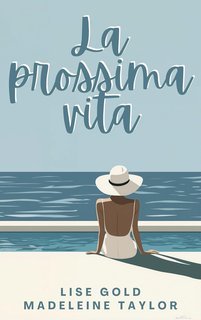 Lise Gold, Madeleine Taylor - La prossima vita (2025)