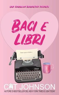 Cat Johnson - Amori e Segreti di una Piccola Città Vol. 1. Baci e Libri (2025)