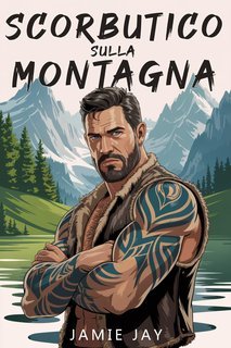 Jamie Jay - Stone River Mountain Serie Vol. 1. Scorbutico sulla Montagna (2025)