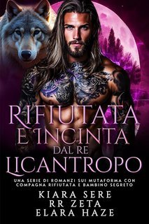 Kiara Sere, RR Zeta,  Elara Haze - Rifiutata e Incinta dal Re Licantropo (2025)