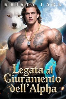 Krista Lark - Legame Rifiutato Saga Vol. 4. Legata al Giuramento dell'Alpha (2025)