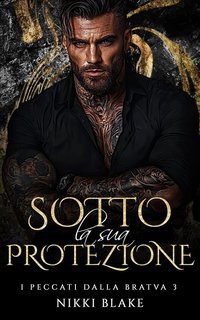 Nikki Blake - I peccati della Bratva Vol. 3. Sotto la sua Protezione (2025)
