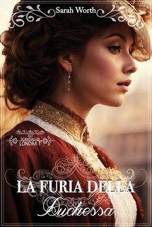 Sarah Worth - Gli Scandali di Londra Vol. 1. La furia della duchessa (2025)