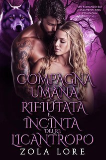 Zola Lore - I Re Alfa Proibiti Vol. 43. Compagna Umana Rifiutata e Incinta del Re Licantropo (2025)