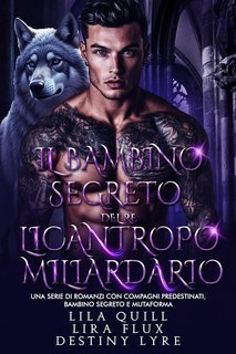 Lilia Quill, Lira Flux,  Destiny Lyre - Il Bambino Segreto del Re Licantropo Miliardario (2025)