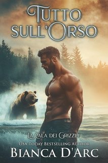 Bianca D'Arc - La Cala dei Grizzly Vol. 1. Tutto sull'Orso (2025)