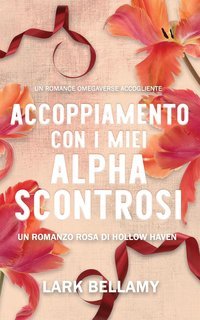 Lark Bellamy - Hollow Haven Vol. 2. Accoppiamento Con I Miei Alpha Scontrosi (2025)