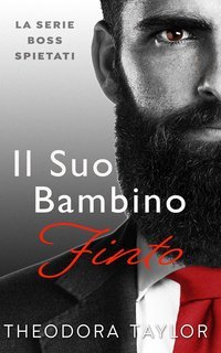 Theodora Taylor - Boss Spietati Vol. 1. Il Suo Bambino Finto (2025)