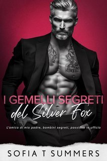 Sofia T Summers - Billionaire Baby Daddies Vol. 4 I gemelli segreti del Silver Fox (2025)