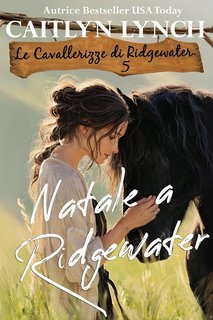 Caitlyn Lynch - Le Cavallerizze di Ridgewater Vol. 5. Natale a Ridgewater (2025)