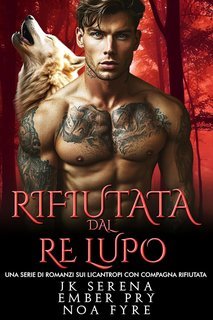 JK Serena, Ember Pry - I Re Alfa Proibiti Vol. 41. Rifiutata dal Re Lupo (2025)