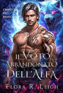 Flora R. Leigh - Forsaken Bond Vol. 1. Il voto abbandonato dell'Alfa (2025)