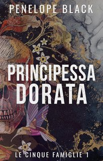 Penelope Black - Le Cinque Famiglie Vol. 1. Principessa Dorata (2025)
