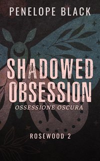Penelope Black - Rosewood Vol. 2. Shadowed Obsession. Ossessione Oscura (2025)