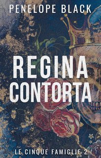 Penelope Black - Le Cinque Famiglie Vol. 2. Regina Contorta (2025)