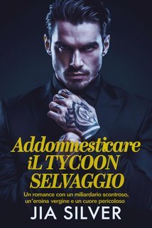 Jia Silver - Accordi Selvaggi Vol. 4.Addomesticare il Tycoon Selvaggio (2025)