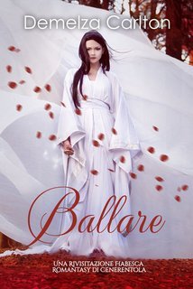 Demelza Carlton - Ballare. Una Rivisitazione Fiabesca Romantasy di Cenerentola (2025)