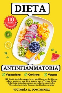 Victoría E. Domínguez - Dieta antinfiammatoria. 110 ricette antinfiammatorie, adatte anche per una dieta vegetariana e vegana (2025)