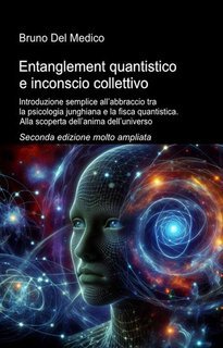 Bruno Del Medico - Entanglement quantistico e inconscio collettivo. Seconda edizione (2025)