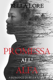 Bella Lore - 9 romanzi di Bella Lore Vol. 6.Promessa all'Alfa (2025)