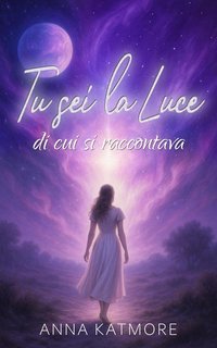 Anna Katmore - Tu sei la Luce di cui si raccontava (2025)