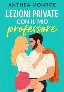 Anthea Monroe - Lezioni private con il mio professore (2025)
