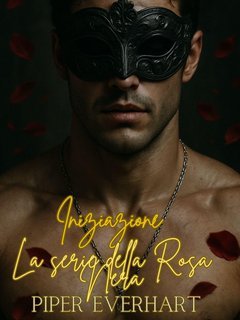 Piper Everhart  - La serie della Rosa Nera Vol. 1. Iniziazione (2025)