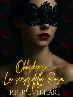 Piper Everhart  - La serie della Rosa Nera Vol. 2. Obbedienza (2025)