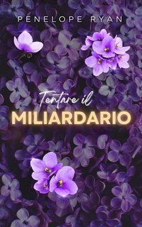 Penelope Ryan - La Serie dei Fratelli Miliardari Vol. 5. Tentare il Miliardario (2025)