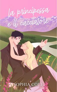 Sophia Cole - La Principessa e il Cacciatore (2025)