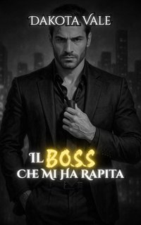 Dakota Vale - Il Boss che mi ha rapita. Tra catene e desiderio (2025)