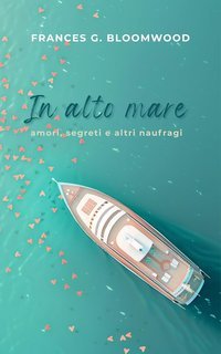 Frances G. Bloomwood - In alto mare: Amori, segreti e altri naufragi (2025)