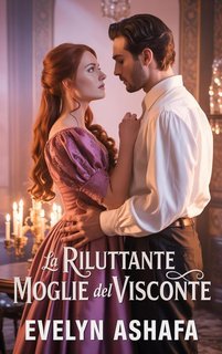 Evelyn Ashafa - Voti Spezzati e Baci Proibiti Vol. 2. La riluttante moglie del visconte (2025)