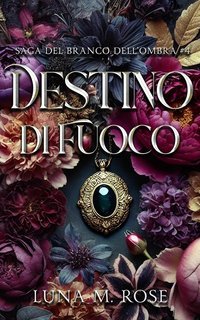 Luna M. Rose - Saga del Branco dell’Ombra Vol. 4. Destino di Fuoco (2025)