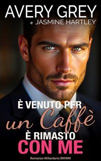 Avery Grey - È Venuto per un Caffè, È Rimasto con Me (2025)